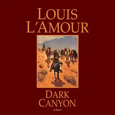 Dark Canyon: A Novel Audibook, by Louis L’Amour