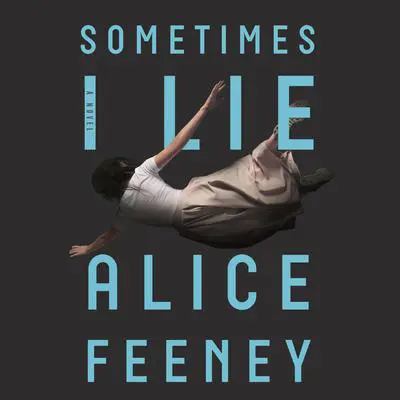 Sometimes I Lie: A Novel Audibook, by Alice Feeney