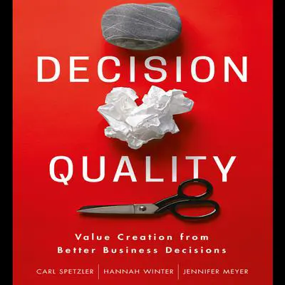 Decision Quality: Value Creation from Better Business Decisions Audibook, by Carl Spetzler