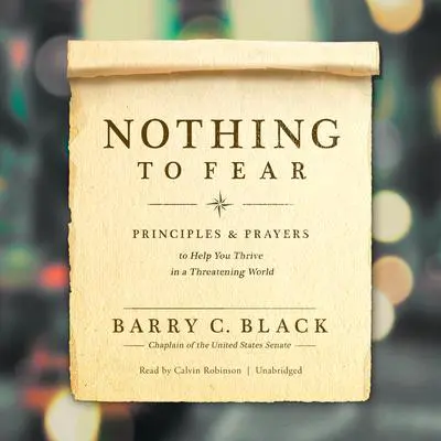 Nothing to Fear: Principles and Prayers to Help You Thrive in a Threatening World Audibook, by Barry C. Black