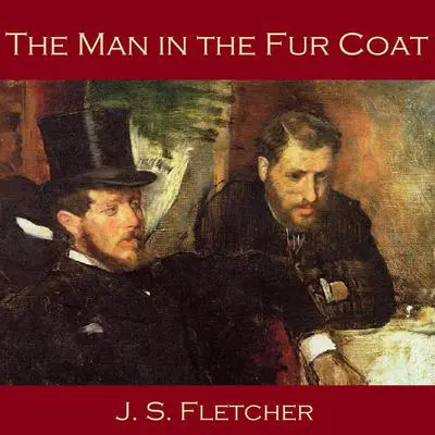 The Man in the Fur Coat Audibook, by J. S. Fletcher