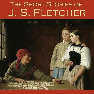 The Short Stories of J. S. Fletcher Audibook, by J. S. Fletcher