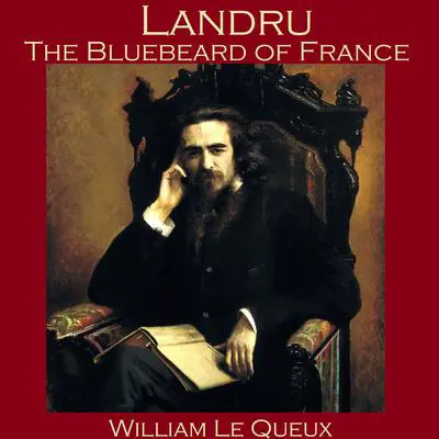 Landru, the Bluebeard of France Audibook, by William Le Queux