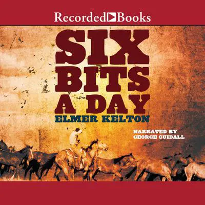 Six Bits a Day Audibook, by Elmer Kelton