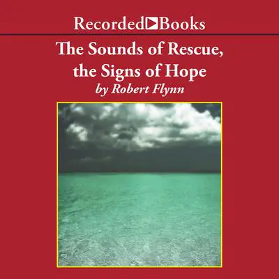The Sounds of Rescue, The Signs of Hope Audibook, by Robert Flynn