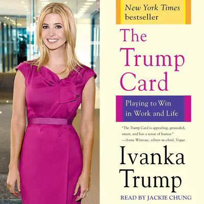 Trump Card: Playing to Win in Work and Life Audibook, by Ivanka Trump