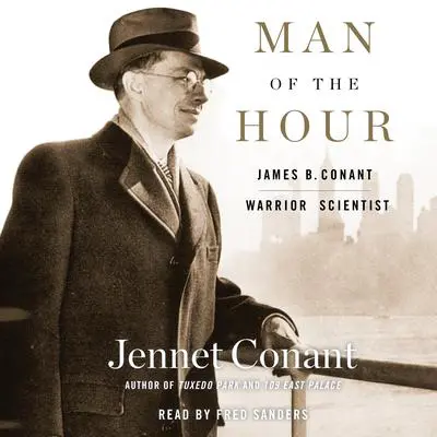 Man of the Hour: James B. Conant, Warrior Scientist Audibook, by Jennet Conant