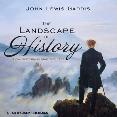 The Landscape of History: How Historians Map the Past Audibook, by John Lewis Gaddis