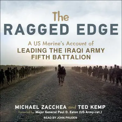 The Ragged Edge: A US Marine’s Account of Leading the Iraqi Army Fifth Battalion Audibook, by Ted Kemp
