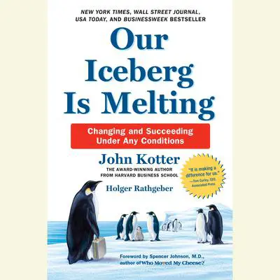 Our Iceberg Is Melting: Changing and Succeeding Under Any Conditions Audibook, by John Kotter