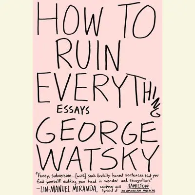 How to Ruin Everything: Essays Audibook, by George Watsky