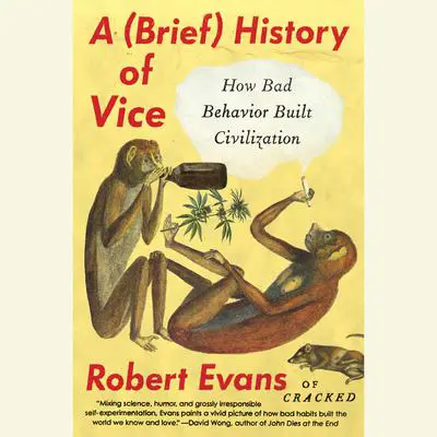 A Brief History of Vice: How Bad Behavior Built Civilization Audibook, by Robert Evans