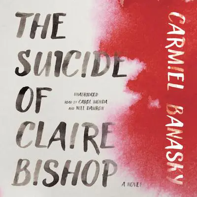 The Suicide of Claire Bishop: A Novel Audibook, by Carmiel Banasky