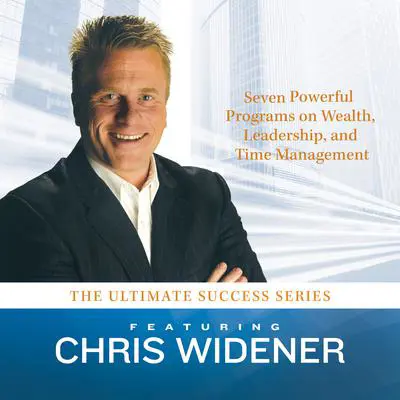 The Ultimate Success Series: Seven Powerful Programs on Wealth, Leadership, and Time Management Audibook, by Chris Widener