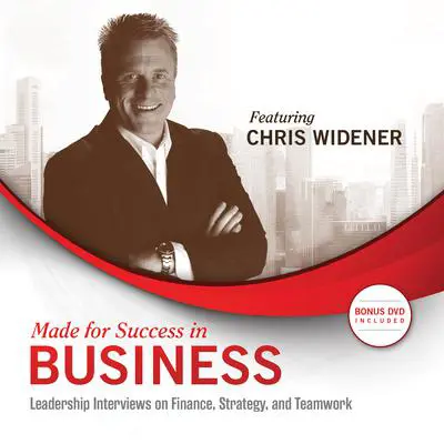 Made for Success in Business: Leadership Interviews on Finance, Strategy, and Teamwork Audibook, by Chris Widener
