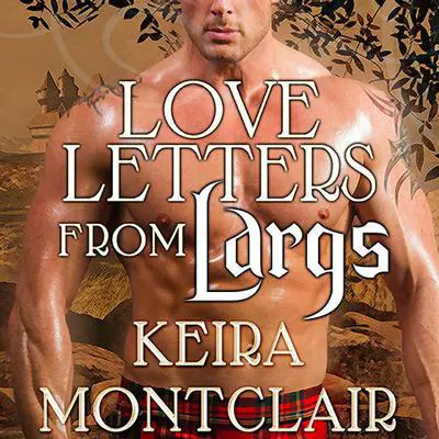 Love Letters from Largs: Brodie and Celestina Audibook, by Keira Montclair