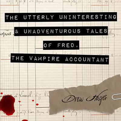 The Utterly Uninteresting and Unadventurous Tales of Fred, the Vampire Accountant Audibook, by Drew Hayes