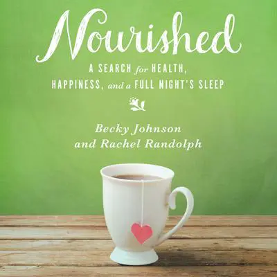 Nourished: A Search for Health, Happiness, and a Full Night’s Sleep Audibook, by Becky Johnson