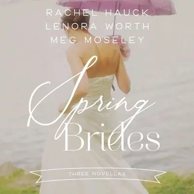 Spring Brides: A Year of Weddings Novella Collection Audibook, by Zondervan