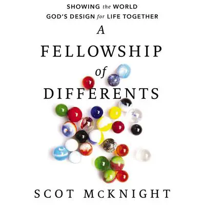 A Fellowship of Differents: Showing the World God's Design for Life Together Audibook, by Scot McKnight