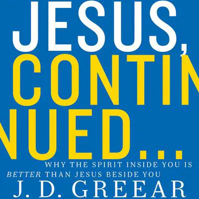 Jesus, Continued...: Why the Spirit Inside You Is Better than Jesus Beside You Audibook, by J. D. Greear