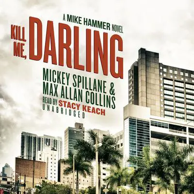 Kill Me, Darling: A Mike Hammer Novel Audibook, by Mickey Spillane