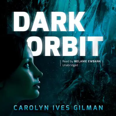 Dark Orbit Audibook, by Carolyn Ives Gilman