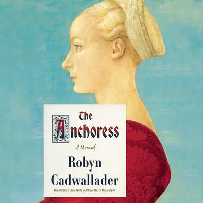 The Anchoress Audibook, by Robyn Cadwallader