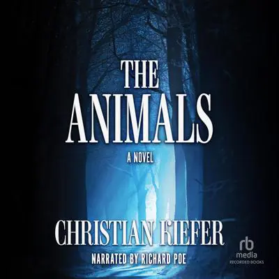 The Animals: A Novel Audibook, by Christian Kiefer