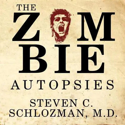 The Zombie Autopsies: Secret Notebooks from the Apocalypse Audibook, by Steven C. Schlozman
