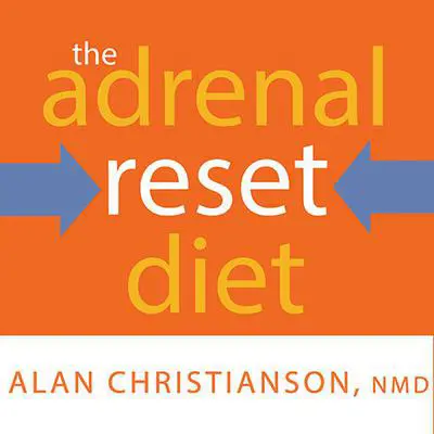 The Adrenal Reset Diet: Strategically Cycle Carbs and Proteins to Lose Weight, Balance Hormones, and Move from Stressed to Thriving Audibook, by Alan Christianson