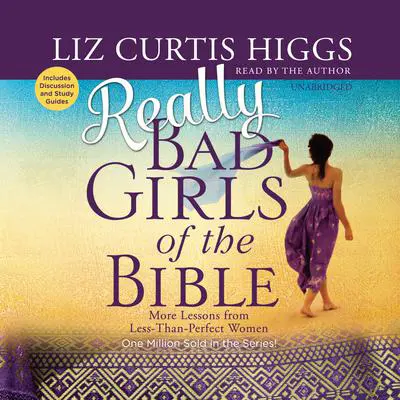 Really Bad Girls of the Bible: More Lessons from Less-Than-Perfect Women Audibook, by Liz Curtis Higgs