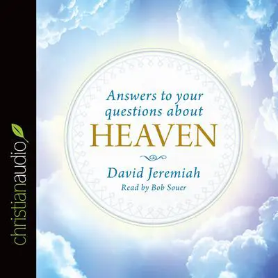 Answers to Your Questions about Heaven Audibook, by David Jeremiah