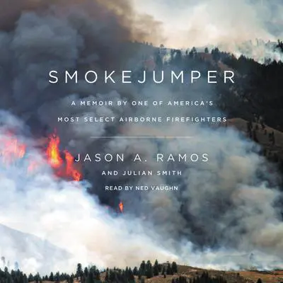 Smokejumper: A Memoir by One of America's Most Select Airborne Firefighters Audibook, by Jason A. Ramos