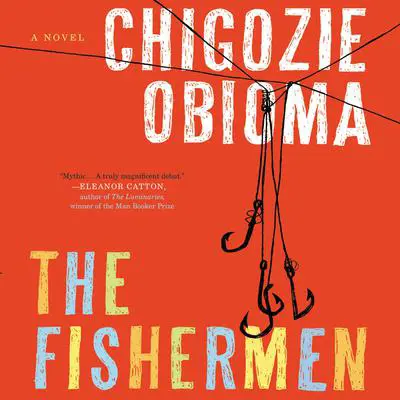 The Fishermen: A Novel Audibook, by Chigozie Obioma