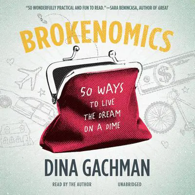 Brokenomics: 50 Ways to Live the Dream on a Dime Audibook, by Dina Gachman