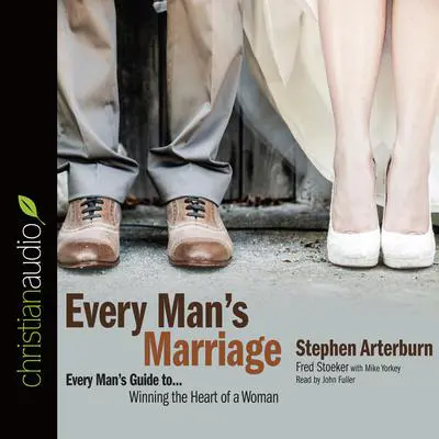 Every Man's Marriage: An Every Man's Guide to Winning the Heart of a Woman Audibook, by Stephen Arterburn