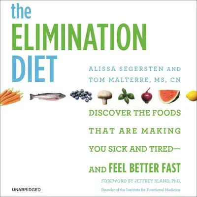 The Elimination Diet: Discover the Foods That Are Making You Sick and Tired--and Feel Better Fast Audibook, by Alissa Segersten