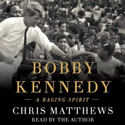 Bobby Kennedy: A Raging Spirit Audibook, by Chris Matthews