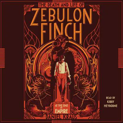 The Death and Life of Zebulon Finch, Volume One: At the Edge of Empire Audibook, by Daniel Kraus