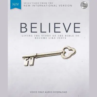 Believe Audio Bible Voice Only - New International Version, NIV: Living the Story of the Bible to Become LIke Jesus Audibook, by Randy Frazee