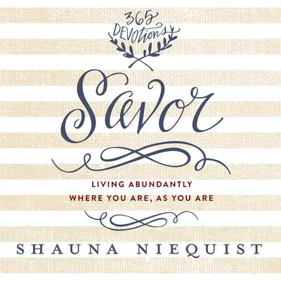 Savor: Living Abundantly Where You Are, As You Are Audibook, by Shauna Niequist