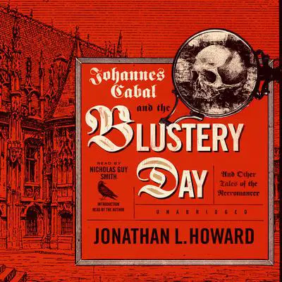 Johannes Cabal and the Blustery Day: And Other Tales of the Necromancer Audibook, by Jonathan L. Howard