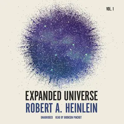 Expanded Universe, Vol. 1 Audibook, by Robert A. Heinlein