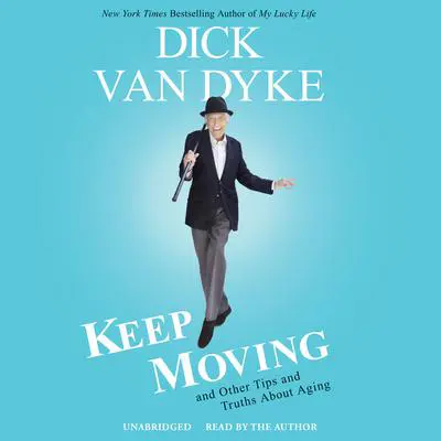 Keep Moving: And Other Tips and Truths about Aging Audibook, by Dick Van Dyke