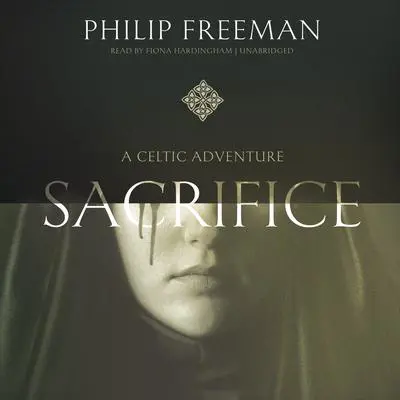 Sacrifice: A Celtic Adventure Audibook, by Philip Freeman
