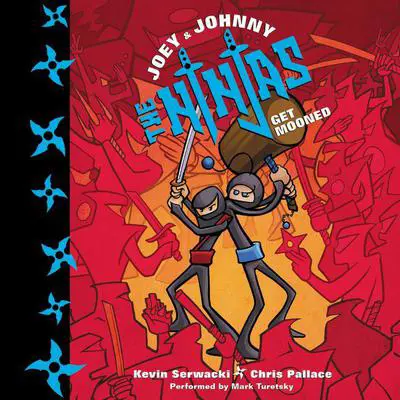 Joey and Johnny, the Ninjas: Get Mooned Audibook, by Kevin Serwacki