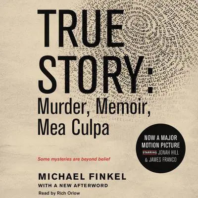 True Story tie-in edition: Murder, Memoir, Mea Culpa Audibook, by Michael Finkel