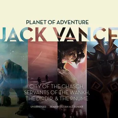 Planet of Adventure: City of the Chasch, Servants of the Wankh, The Dirdir, The Pnume Audibook, by Jack Vance