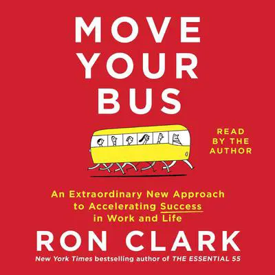 Move Your Bus: An Extraordinary New Approach to Accelerating Success in Work and Life Audibook, by Ron Clark